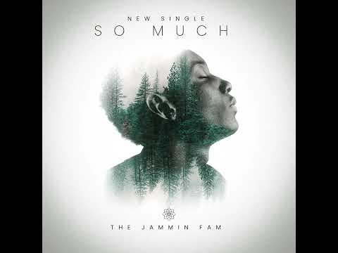 1. SO MUCH --BY THE JAMMIN FAM
