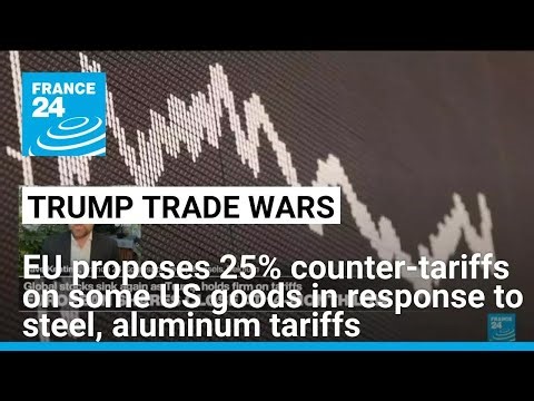 EU commission proposes 25% counter-tariffs on some US imports, document shows • FRANCE 24 English