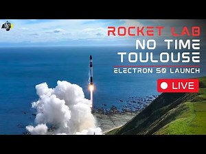 LIVE: Rocket Lab's 50th Electron Launch | No Time Toulouse Mission