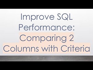 Improve SQL Performance: Comparing 2 Columns with Criteria