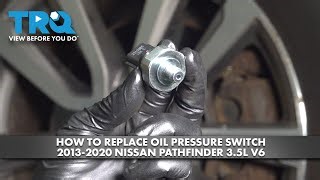 How to Replace Oil Pressure Switch 2013-2020 Nissan Pathfinder 35L V6