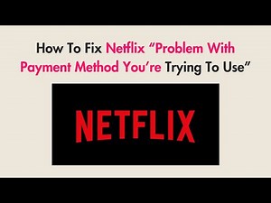 How To Fix Netflix “Problem With Payment Method You’re Trying To Use”
