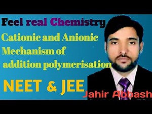 Cationic and anionic mechanism of addition polymerisation