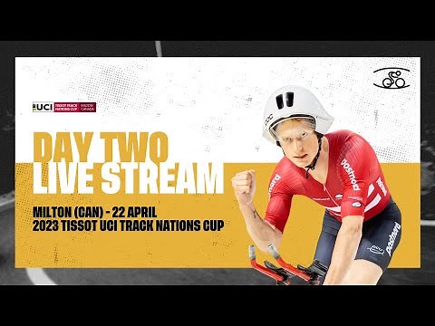 LIVE - Day Two Milton (CAN) | 2023 Tissot UCI Track Cycling Nations Cup