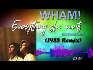 Wham! - Everything She Wants 1985 Remix - Instrumental Cover