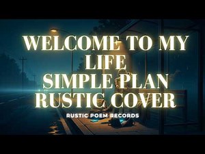 Welcome to my life - Simple Plan ( Rustic Poem Cover)