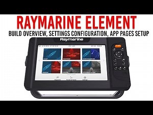 Raymarine Element In-Depth Guide Part 1 - Build Overview, Settings Configuration, App Pages Setup