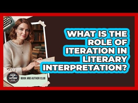 What Is The Role Of Iteration In Literary Interpretation?