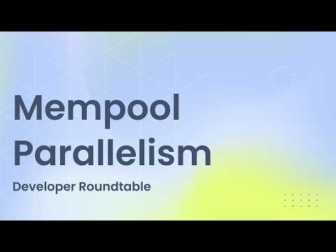 Developer Roundtable | Mempool Parallelism