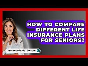 How To Compare Different Life Insurance Plans For Seniors? - InsuranceGuide360.com