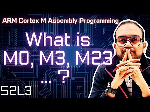 S2L3. Various ARM Architecture and CPUs M0, M3, M23 etc | ARM Cortex-M Assembly Programming