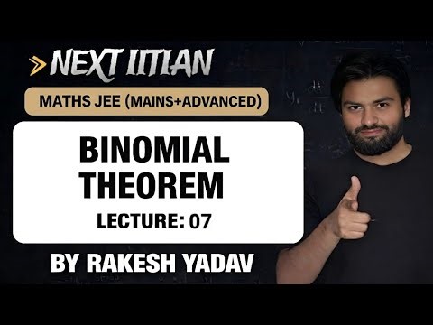 BINOMIAL THEOREM_LEC-07 || IIT-JEE MAINS & ADVANCE || NEXT IITIAN BY RAKESH YADAV ||