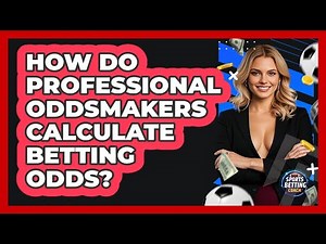 How Do Professional Oddsmakers Calculate Betting Odds? - Your Sports Betting Coach