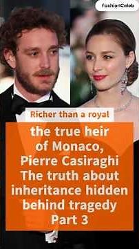 Richer than a royal The true heir of Monaco, Pierre Casiraghi.The truth about inheritance hidden P3