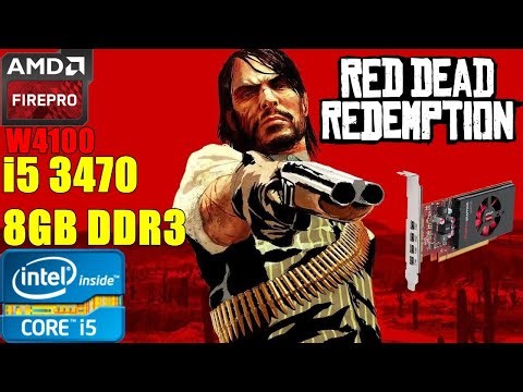 Red Dead Redemption - Core i5 3470 + AMD FirePro W4100 2GB - Benchmark Test | Soul Z Gaming