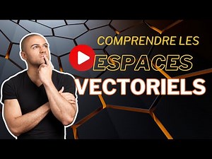 Comprendre les espaces vectoriels: ce que les cours ne nous enseignent pas