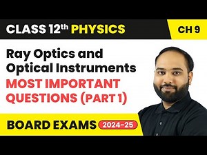 Ray Optics and Optical Instruments - Most Important Questions (Part 1) | Class 12th Physics Ch 9