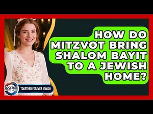 How Do Mitzvot Bring Shalom Bayit To A Jewish Home? - Together Forever Jewish