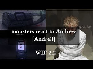 [AFTG] Monsters react to Andrew + {Andreil] part[3/3] 2x -WIP! CW below