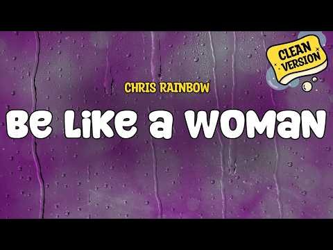 Chris Rainbow - Be Like a Woman (CLEAN) | Lyrics