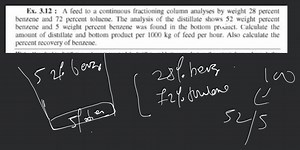 Ex. 3.12 : A feed to a continuous fractioning column analyses b... | Filo