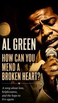 Why Al Green’s version of “How Can You Mend a Broken Heart” Feels So Real