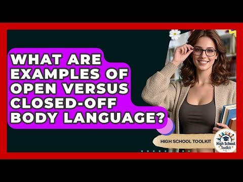 What Are Examples Of Open Versus Closed-off Body Language? - High School Toolkit