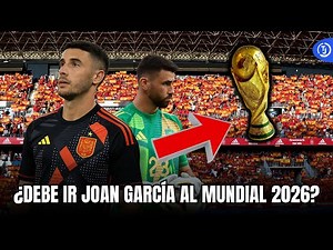 Will Joan García be Spain's goalkeeper at the 2026 World Cup?
