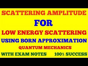 SCATTERING AMPLITUDE FOR LOW ENERGY SCATTERING USING BORN APPROXIMATION | QUANTUM MECHANICS | NOTES