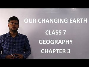 Class 7 Geography chapter 3: Our Changing Earth