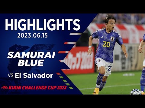 【ハイライト】日本代表vsエルサルバドル代表｜2023.6.15 豊田スタジアム キリンチャレンジカップ2023