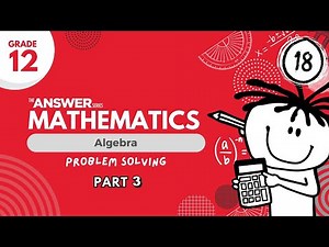 GRADE 12 MATHS ALGEBRA – Problem Solving (PART 3) #18