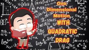 One Dimensional Motion with Quadratic Drag