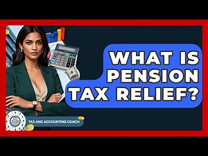 What Is Pension Tax Relief? - Tax and Accounting Coach
