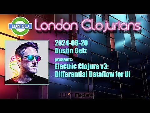 Electric Clojure v3: Differential Dataflow for UI (by Dustin Getz)