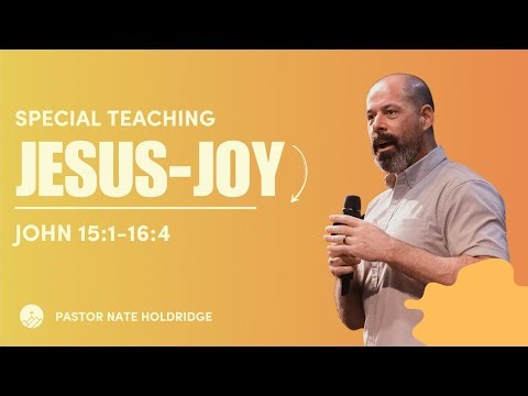Jesus-Joy (John 15:1-16:4)