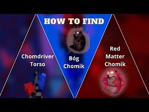 How to find Chomdriver Torso, Bóg Chomik and Red Matter Chomik | All extremes