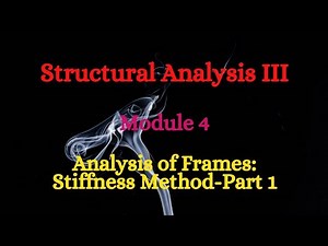 SA III (Structural Analysis III) - Module 4 - Analysis Of Frames: Stiffness Method