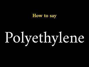 How to Pronounce Polyethylene (Chemical Term)