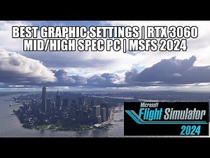 MSFS 2024 *Best Graphics Settings* for Mid-High Spec PC | RTX 3060