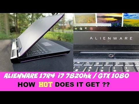ALIENWARE 17R4 i7 7820hk / GTX 1080 - HOW HOT DOES IT GET?