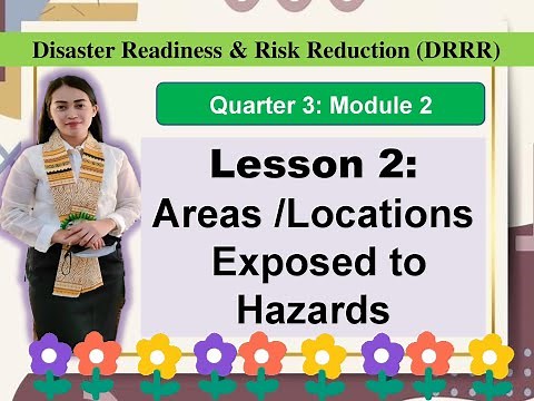 Disaster Readiness & Risk Reduction (DRRR)- Module 2- Lesson 2: AREAS/ LOCATIONS EXPOSED TO HAZARDS