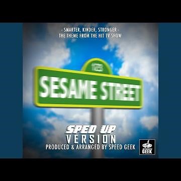 Smarter, Kinder, Stronger (From "Sesame Street") (Sped-Up Version)