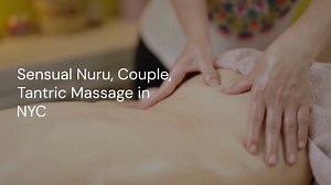 Sensual, Nuru, couple and Tantric Body Rub Massage