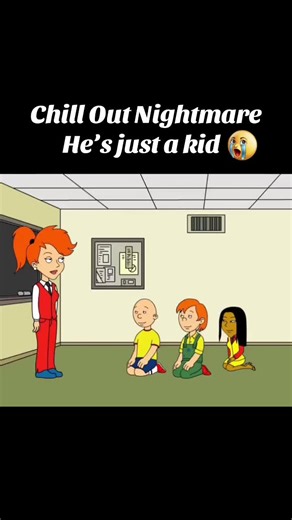 CHILL nightmare 💔😭 #goanimate #caillou #foryou #nightmare #meme | nightmare chill out