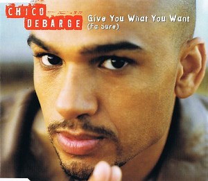 Chico Debarge - Give You What You Want (Fa Sure)