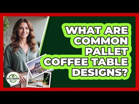 What Are Common Pallet Coffee Table Designs?