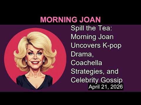 Spill the Tea: Morning Joan Uncovers K-pop Drama, Coachella Strategies, and Celebrity Gossip