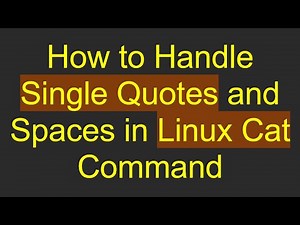 How to Handle Single Quotes and Spaces in Linux Cat Command