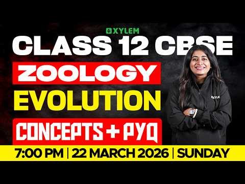 Class 12 CBSE Zoology | Evolotion | Concepts + PYQ | Xylem 12 CBSE